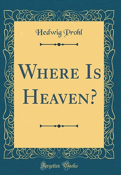 Where Is Heaven? (Classic Reprint)