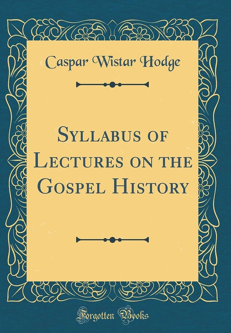Syllabus of Lectures on the Gospel History (Classic Reprint)