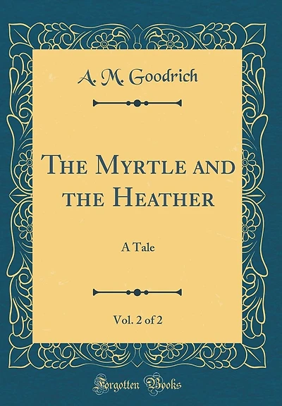 The Myrtle and the Heather, Vol. 2 of 2: A Tale (Classic Reprint)