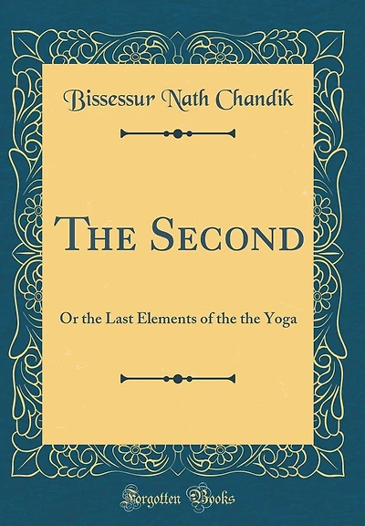 The Second: Or the Last Elements of the the Yoga (Classic Reprint)