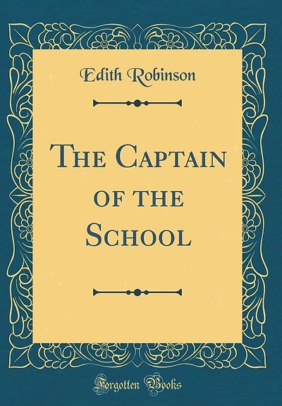 The Captain of the School (Classic Reprint)