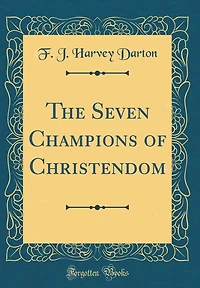 The Seven Champions of Christendom (Classic Reprint)