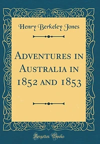 Adventures in Australia in 1852 and 1853 (Classic Reprint)