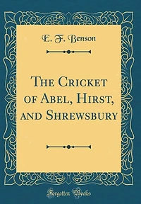 The Cricket of Abel, Hirst, and Shrewsbury (Classic Reprint)