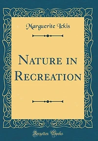 Nature in Recreation (Classic Reprint)