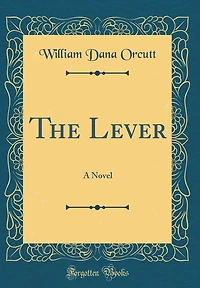 The Lever: A Novel (Classic Reprint)