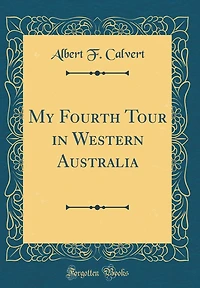 My Fourth Tour in Western Australia (Classic Reprint)