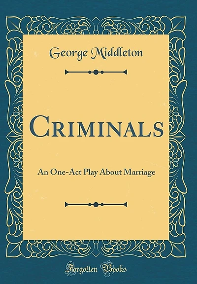 Criminals: An One-Act Play About Marriage (Classic Reprint)