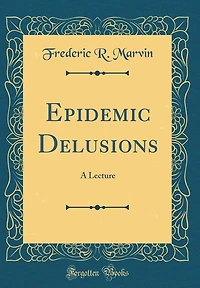 Epidemic Delusions: A Lecture (Classic Reprint)