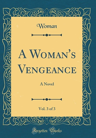 A Woman's Vengeance, Vol. 3 of 3: A Novel (Classic Reprint)