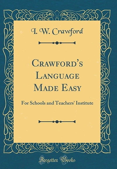 Crawford's Language Made Easy: For Schools and Teachers' Institute (Classic Reprint)