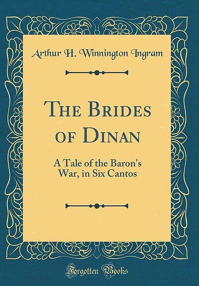 The Brides of Dinan: A Tale of the Baron's War, in Six Cantos (Classic Reprint)