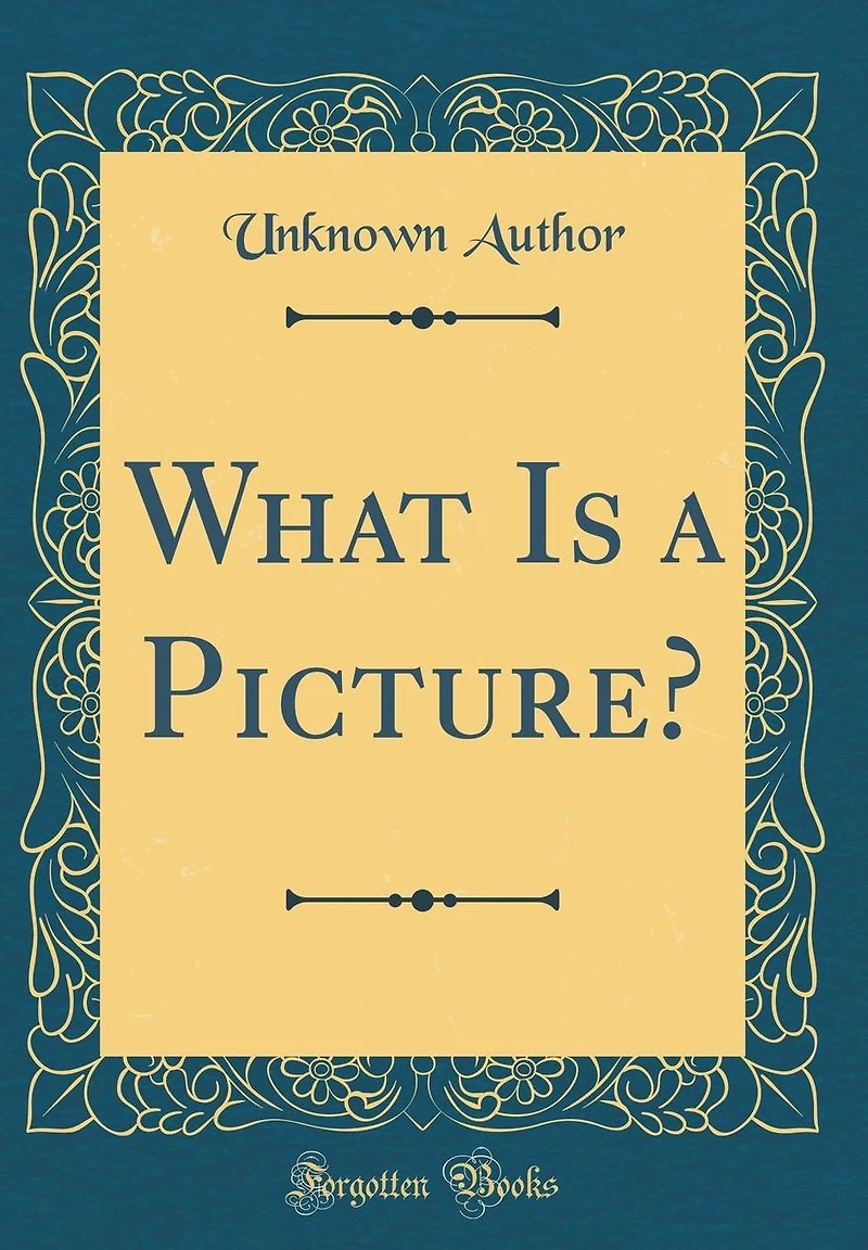 What Is a Picture? (Classic Reprint)