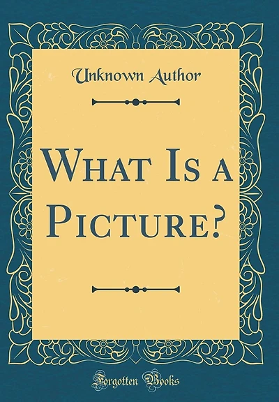 What Is a Picture? (Classic Reprint)