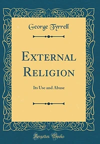 External Religion: Its Use and Abuse (Classic Reprint)