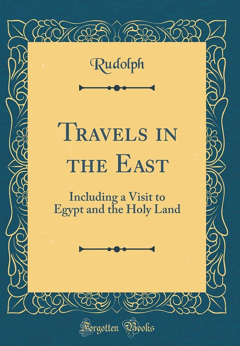Travels in the East: Including a Visit to Egypt and the Holy Land (Classic Reprint)
