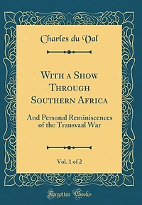 With a Show Through Southern Africa, Vol. 1 of 2: And Personal Reminiscences of the Transvaal War (Classic Reprint)