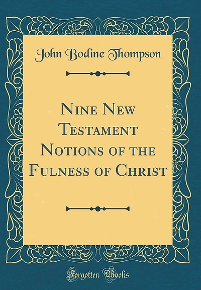 Nine New Testament Notions of the Fulness of Christ (Classic Reprint)