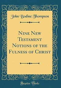 Nine New Testament Notions of the Fulness of Christ (Classic Reprint)