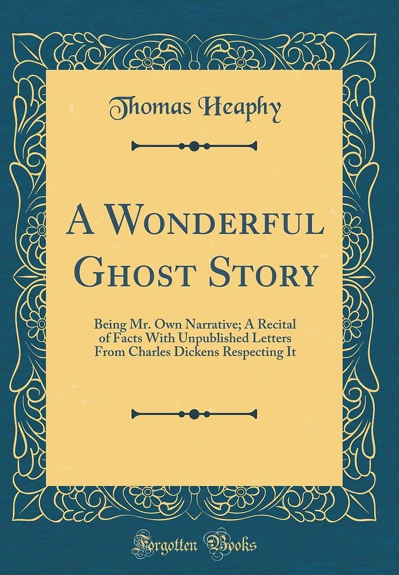 A Wonderful Ghost Story: Being Mr. Own Narrative; A Recital of Facts With Unpublished Letters From Charles Dickens Respecting It (Classic Reprint)