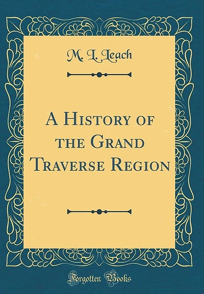 A History of the Grand Traverse Region (Classic Reprint)