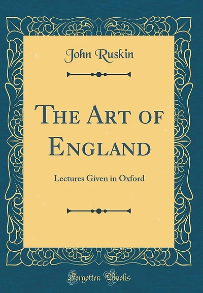 The Art of England: Lectures Given Oxford (Classic Reprint)