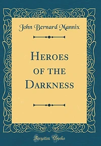 Heroes of the Darkness (Classic Reprint)