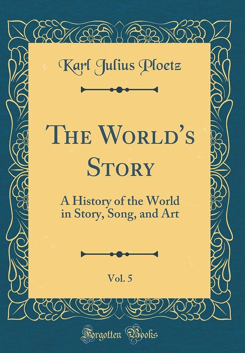 The World's Story, Vol. 5: A History of the World in Story, Song, and Art (Classic Reprint)