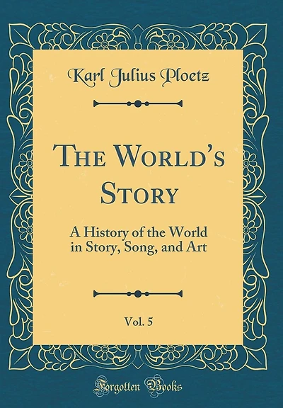 The World's Story, Vol. 5: A History of the World in Story, Song, and Art (Classic Reprint)