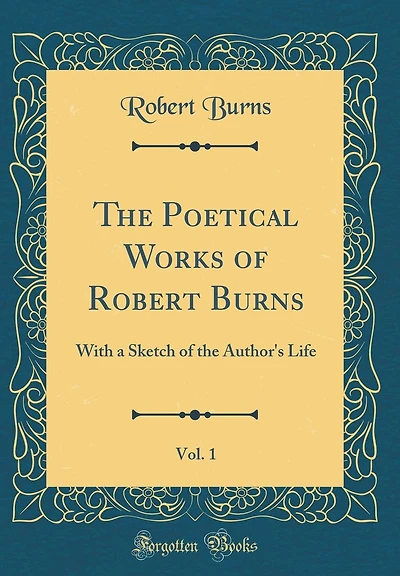 The Poetical Works of Robert Burns, Vol. 1: With a Sketch of the Author's Life (Classic Reprint)