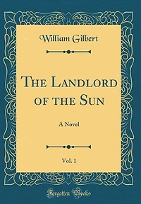 The Landlord of the Sun, Vol. 1: A Novel (Classic Reprint)