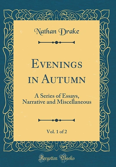 Evenings in Autumn, Vol. 1 of 2: A Series of Essays, Narrative and Miscellaneous (Classic Reprint)