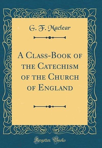 A Class-Book of the Catechism of the Church of England (Classic Reprint)