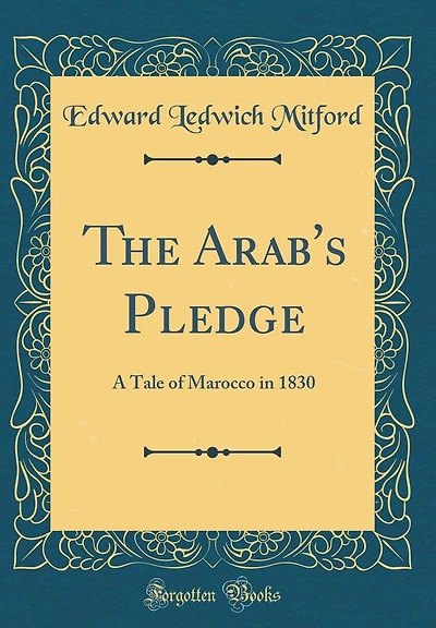 The Arab's Pledge: A Tale of Marocco in 1830 (Classic Reprint)