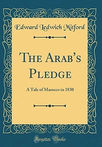 The Arab's Pledge: A Tale of Marocco in 1830 (Classic Reprint)