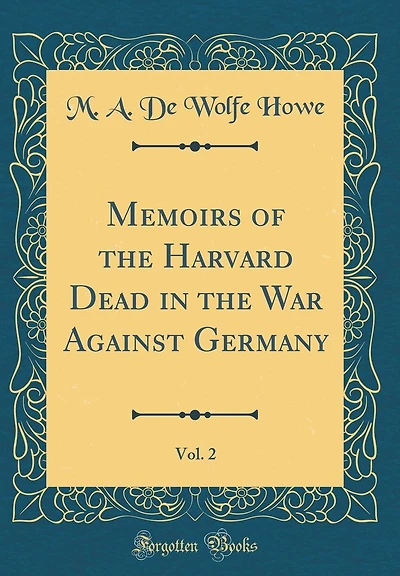 Memoirs of the Harvard Dead in the War Against Germany, Vol. 2 (Classic Reprint)