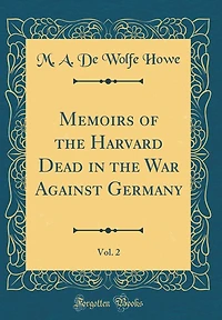 Memoirs of the Harvard Dead in the War Against Germany, Vol. 2 (Classic Reprint)