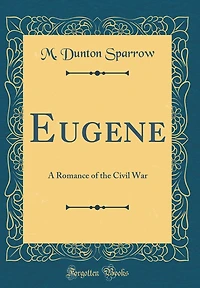 Eugene: A Romance of the Civil War (Classic Reprint)