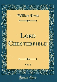 Lord Chesterfield, Vol. 2 (Classic Reprint)