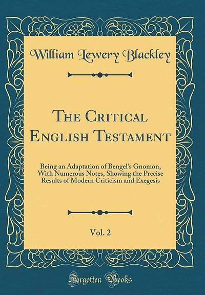 The Critical English Testament, Vol. 2: Being an Adaptation of Bengel's Gnomon, With Numerous Notes, Showing the Precise Results of Modern Criticism and Exegesis (Classic Reprint)