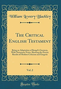 The Critical English Testament, Vol. 2: Being an Adaptation of Bengel's Gnomon, With Numerous Notes, Showing the Precise Results of Modern Criticism and Exegesis (Classic Reprint)