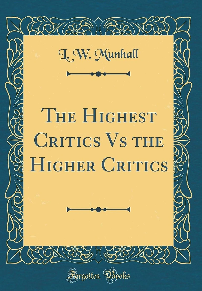 The Highest Critics Vs the Higher Critics (Classic Reprint)