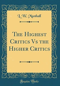 The Highest Critics Vs the Higher Critics (Classic Reprint)