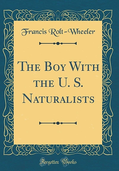 The Boy With the U. S. Naturalists (Classic Reprint)