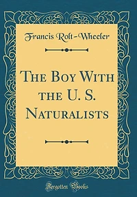 The Boy With the U. S. Naturalists (Classic Reprint)