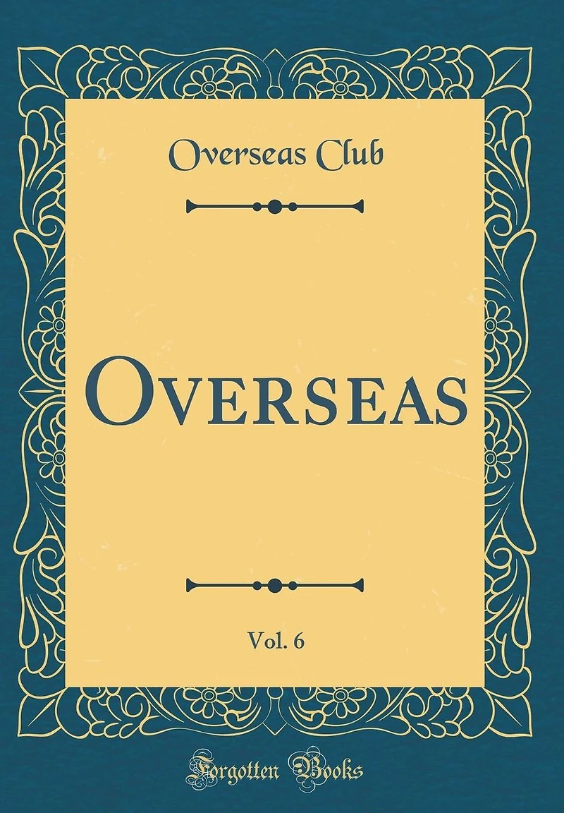 Overseas, Vol. 6 (Classic Reprint)