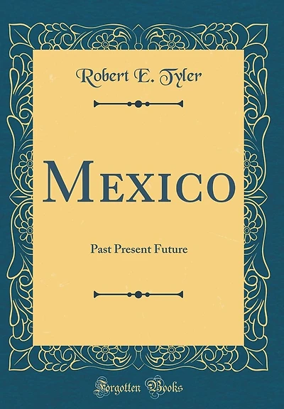 Mexico: Past Present Future (Classic Reprint)