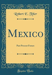 Mexico: Past Present Future (Classic Reprint)