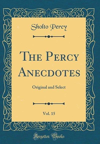 The Percy Anecdotes, Vol. 15: Original and Select (Classic Reprint)
