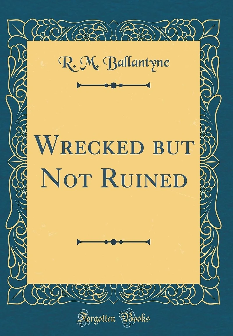 Wrecked but Not Ruined (Classic Reprint)